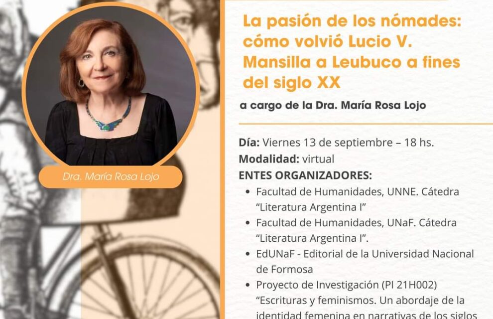 “La pasión de los nómades: cómo volvió Lucio V. Mansilla a Leubucó a fines del siglo XX”, charla de María Rosa Lojo, Universidad Nacional del Nordeste-Universidad Nacional de Formosa, 13 de setiembre de 2024