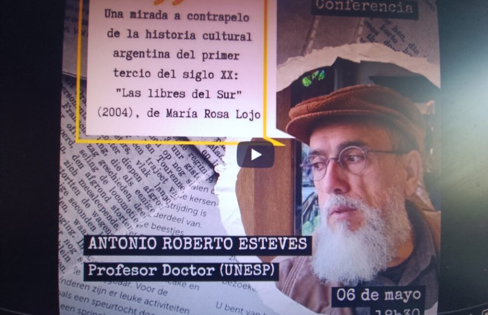 Conferencia “Una mirada a contrapelo de la historia cultural argentina del primer tercio del siglo XX: Las libres del Sur (2004), de María Rosa Lojo”, del Prof. Dr. Antonio Roberto Esteves. I Jornadas de Ficción Histórica Argentina (I JFHA), Universidad Estadual de Río de Janeiro, 6 de mayo de 2024